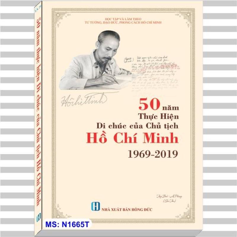 50 NĂM THỰC HIỆN DI CHÚC CỦA CHỦ TỊCH HỒ CHÍ MINH 29/9/1969 – 29/9/2019