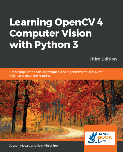 Learning OpenCV 4 Computer Vision with Python 3: Get to grips with tools, techniques, and algorithms for computer vision and machine learning - Hanoi bookstore