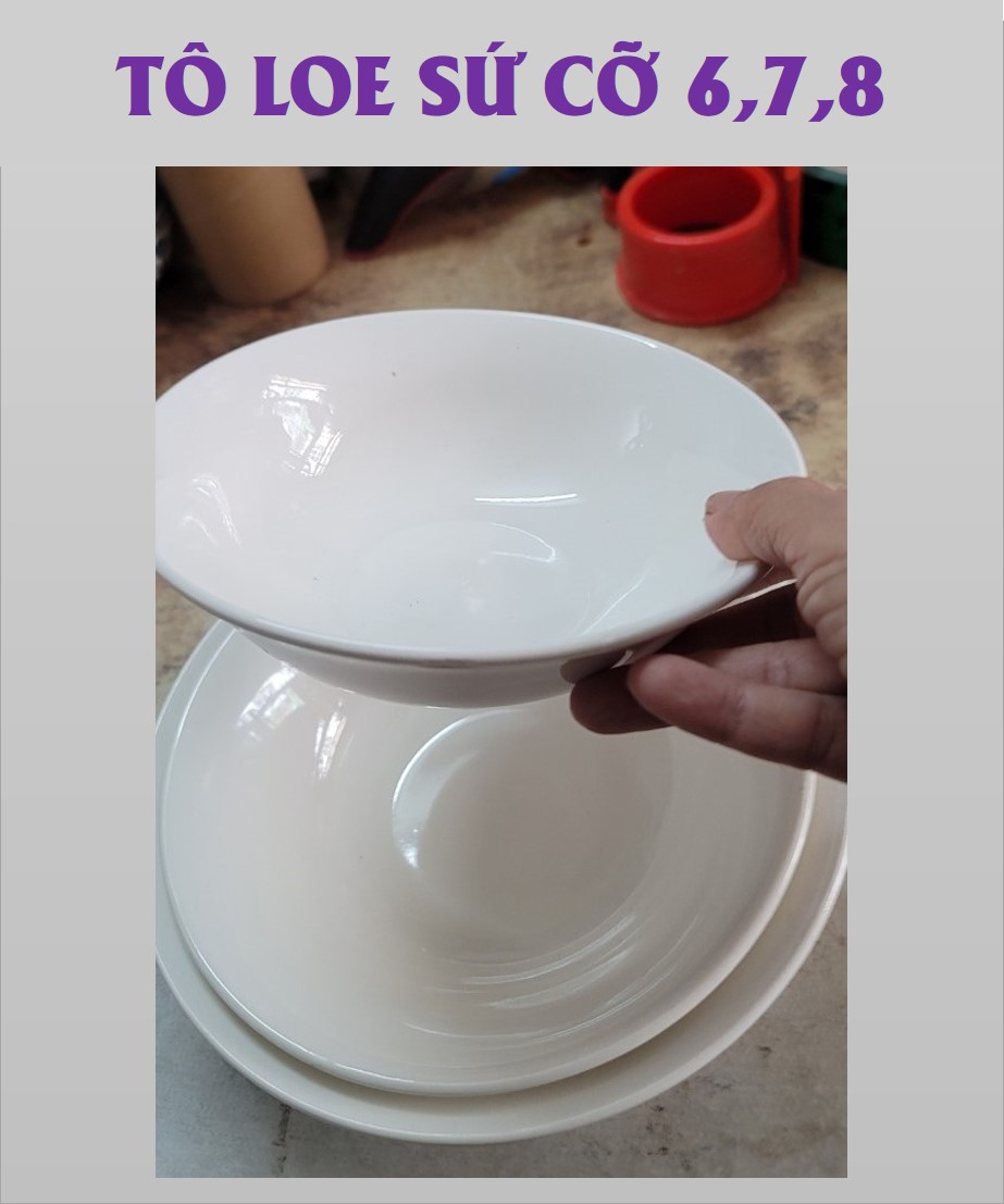 TÔ LOE GỐM SỨ TRẮNG 4D - ĐỦ SIZE (CỠ 6,7,8)