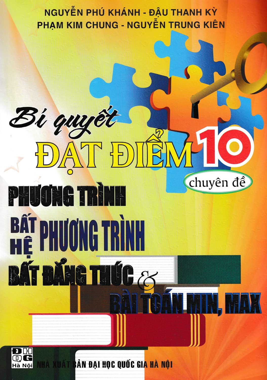 Bí Quyết Đạt Điểm 10 Môn Toán Chuyên Đề Phương Trình - Bất Phương Trình - Hệ Phương Trình - Bất Đẳng Thức Và Bài Toán Min, Max