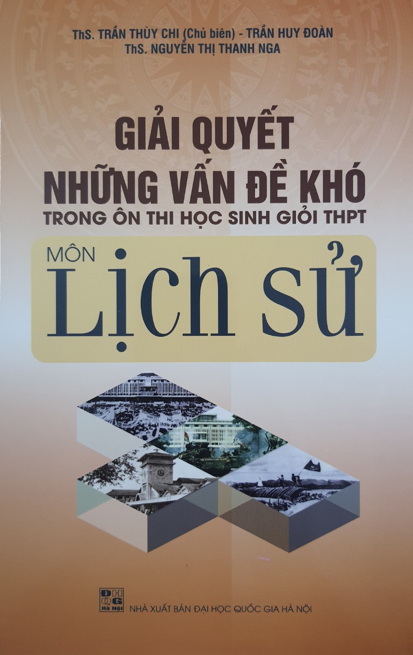 Giải quyết những vấn đề khó trong ôn thi học sinh giỏi THPT môn Lịch Sử