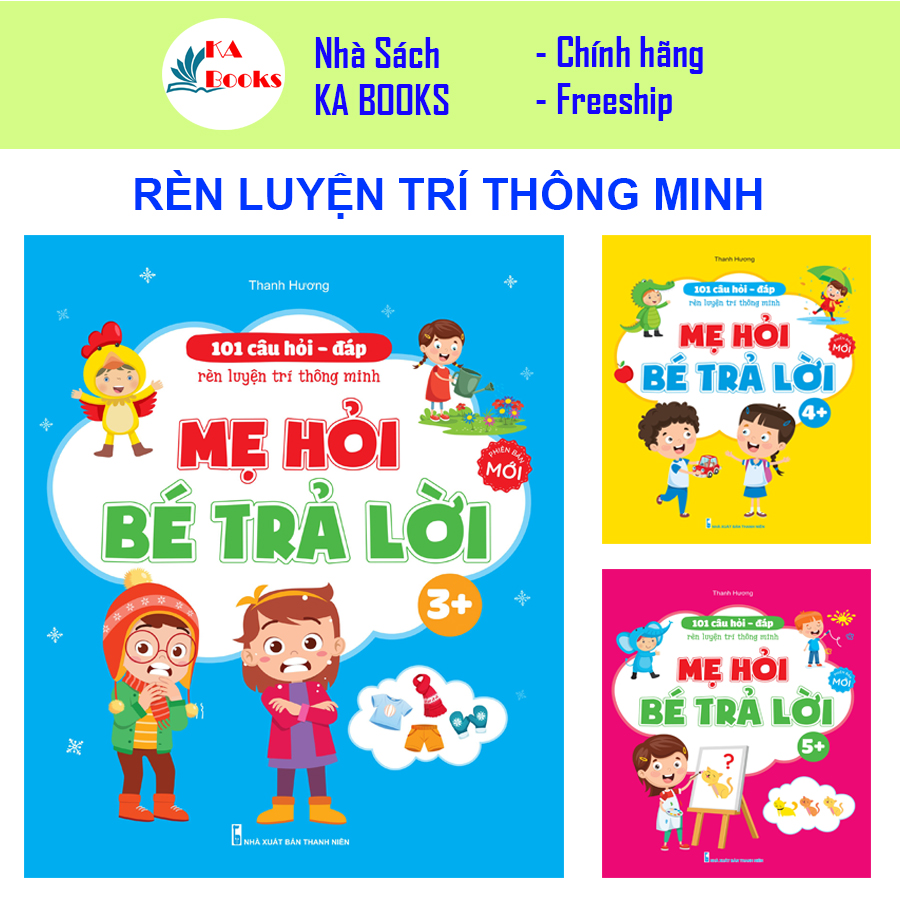 Sách - 101 Câu Hỏi Đáp Rèn luyện Trí Thông Minh - Mẹ Hỏi Bé Trả Lời Dành Cho Bé 3 đến 6 tuổi