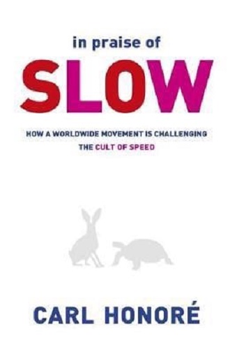 In Praise of Slow: How a Worldwide Movement Is Challenging the Cult of Speed