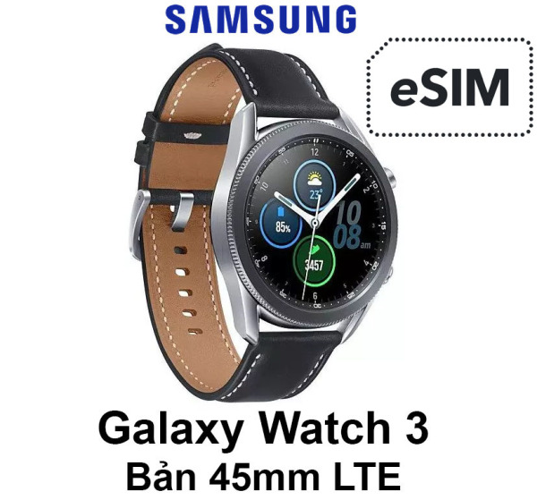 Đồng hồ thông minh Samsung Galaxy Watch 3 phiên bản 45mm LTE (esim)