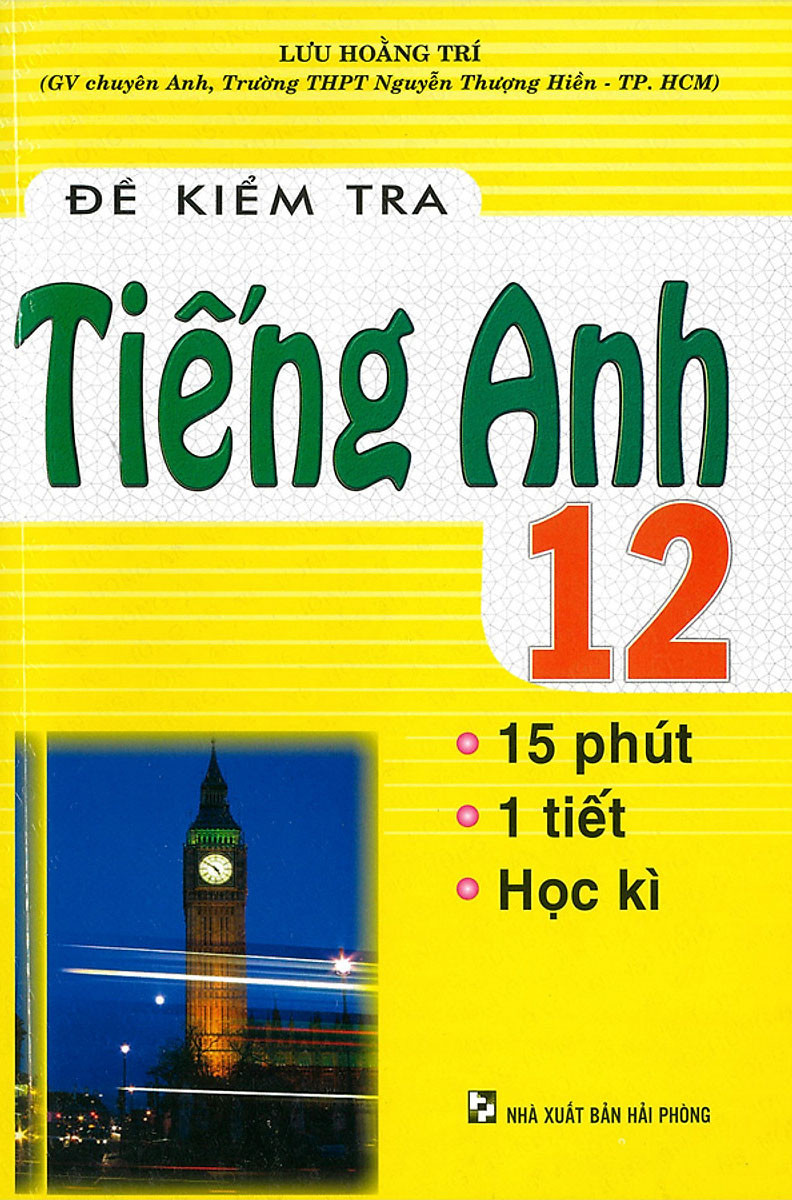 Sách đề kiểm tra tiếng anh 12 - 15 phút - 1 tiết - học kì - newshop