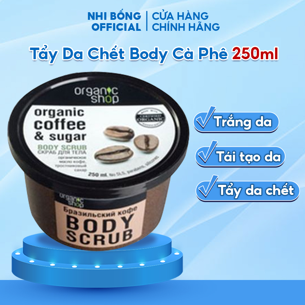 Tẩy Da Chết Body Toàn Thân Organic Shop Dưỡng Da Trắng Sáng Của Nga giúp tẩy tế bào chết trên da giúp da trắng sáng 250ml
