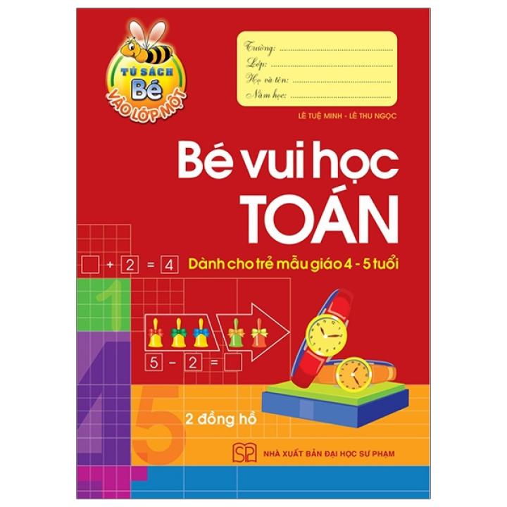 Fahasa – Tủ Sách Bé Vào Lớp 1 – Bé Vui Học Toán (Dành Cho Trẻ Mẫu Giáo 4 – 5 Tuổi) – Tái Bản 2020