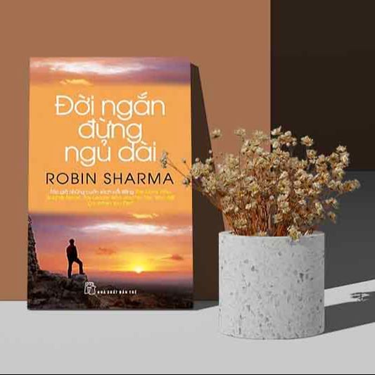 Đời Ngắn Đừng Ngủ Dài - Robin Sharma