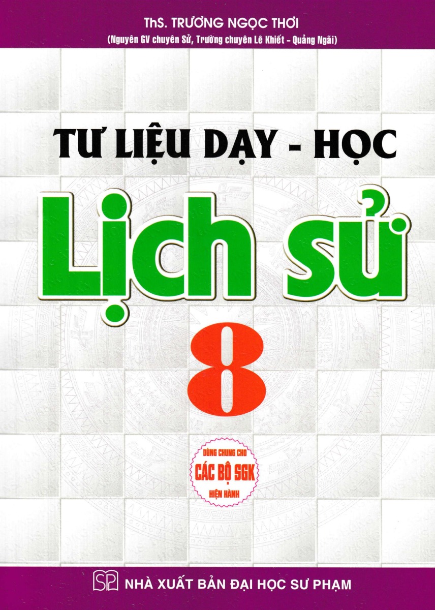 SÁCH - TƯ LIỆU DẠY - HỌC: LỊCH SỬ 8 + ĐỊA LÍ 8 (DÙNG CHUNG CHO CÁC BỘ SGK HIỆN HÀNH)