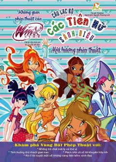 Fahasa - Winx Club - Câu Lạc Bộ Các Tiên Nữ Sành Điệu - Không Gian Phép Thuật Của Winx - Mùi Hương Phép Thuật