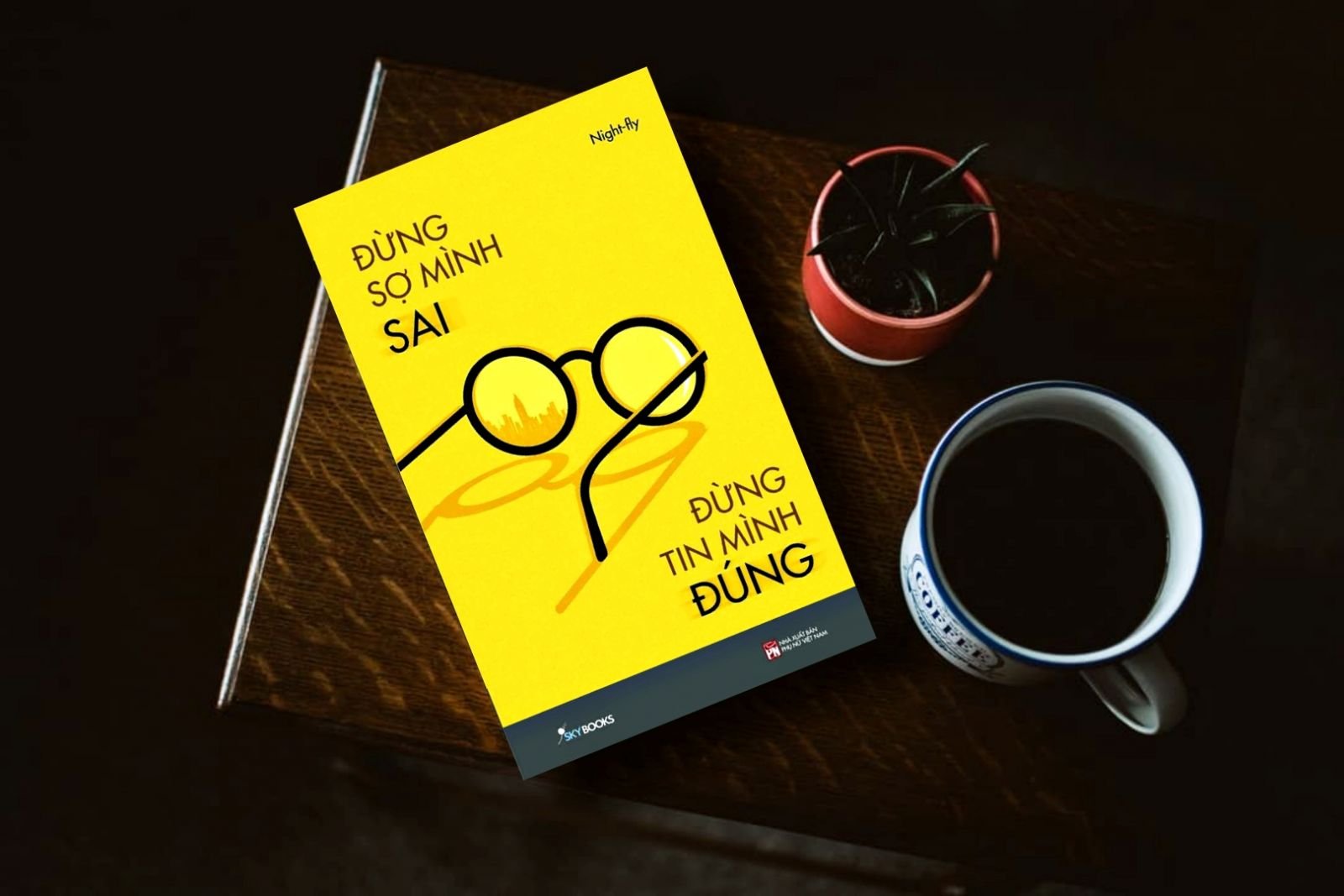 Đừng Sợ Mình Sai Đừng Tin Mình Đúng