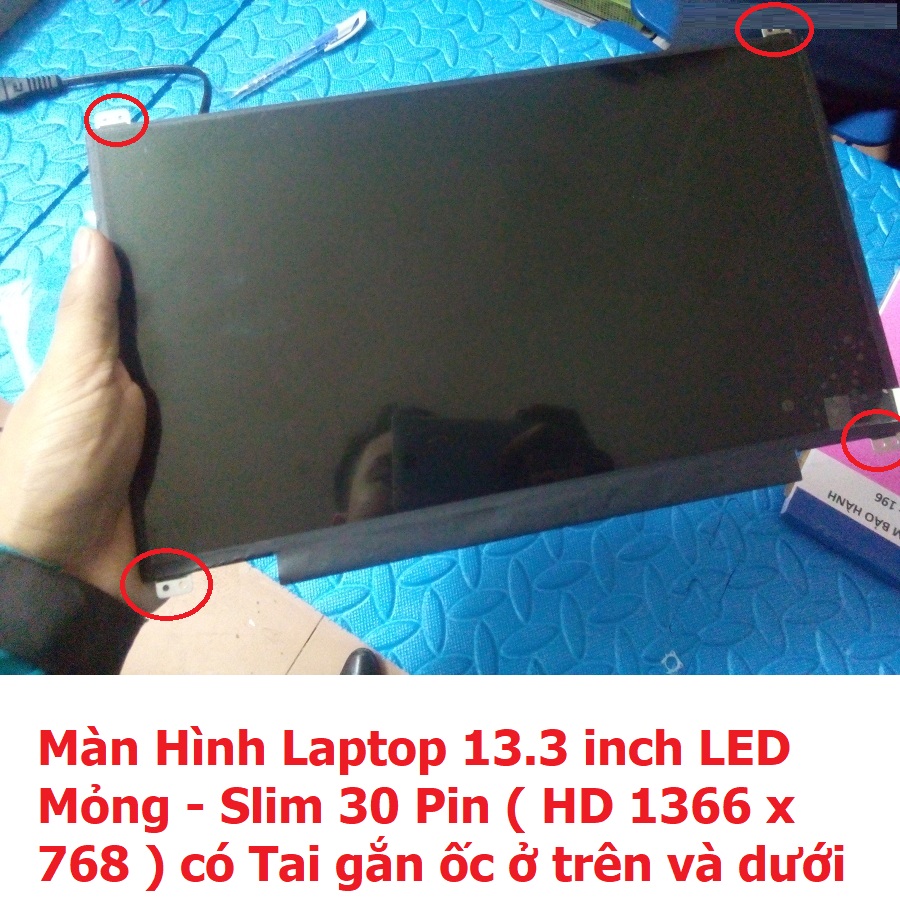 [SẴN HÀNG] Màn Hình Laptop 13.3 inch LED Mỏng - Slim 30 Pin  HD 1366 x 768 ) có Tai gắn ốc ở trên và dưới - Hàng mới Thay thế cho Dell HP Lenovo Toshiba LG Asus