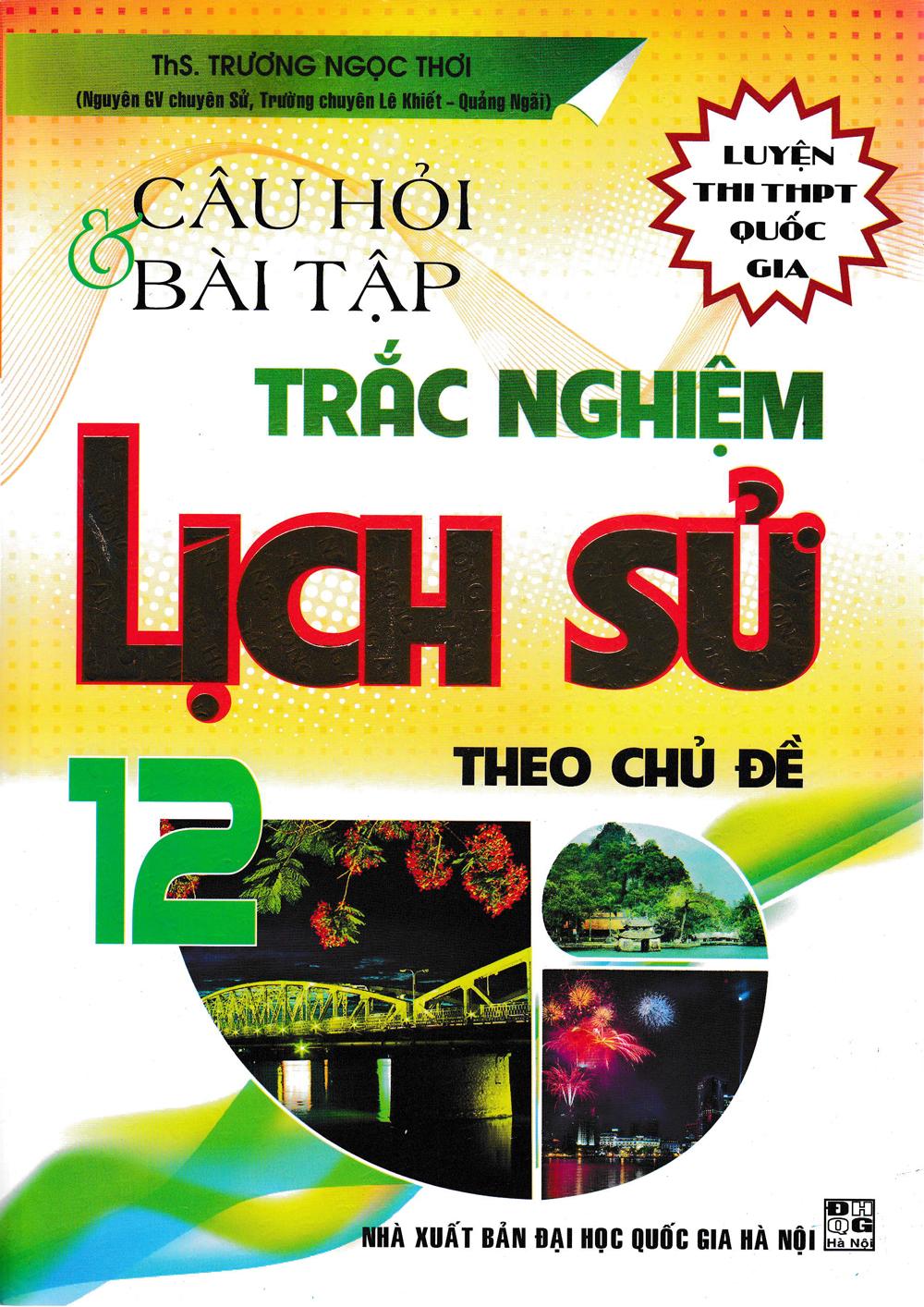 [HCM]Câu Hỏi Và Bài Tập Trắc Nghiệm Lịch Sử Theo Chủ Đề 12