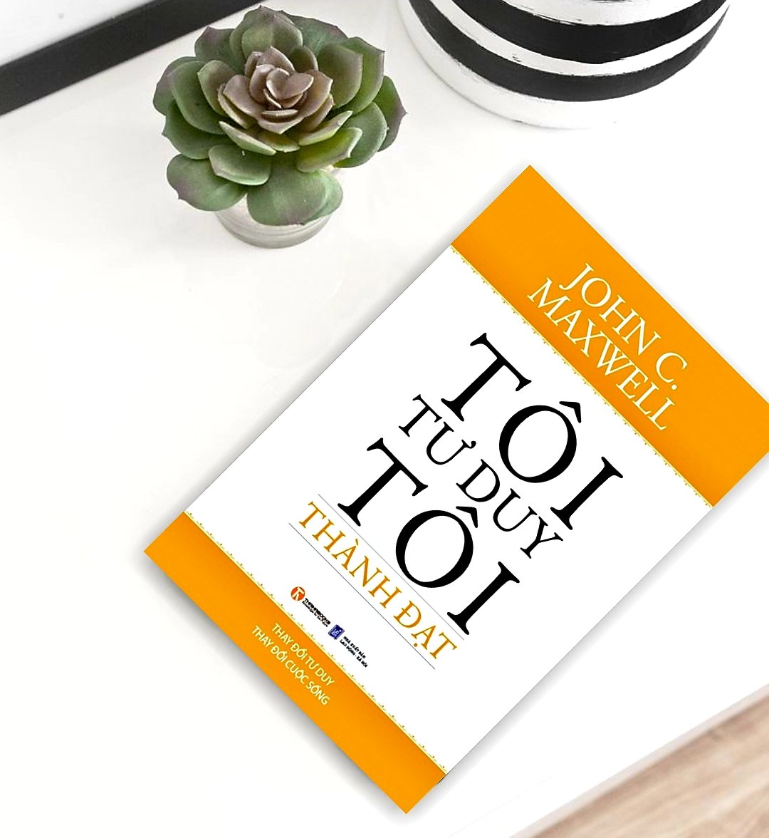 Tôi tư duy tôi thành đạt - John Maxwell