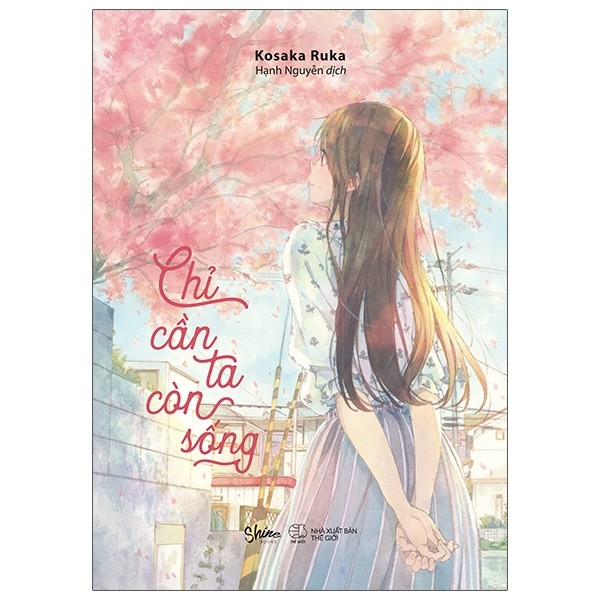 Sách - Chỉ Cần Ta Còn Sống - Câu chuyện tương lai mà tôi bỏ lỡ - Kosaka Ruka