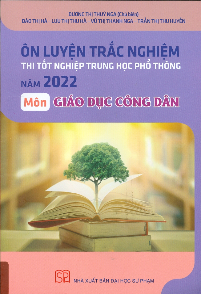 Ôn luyện trắc nghiệm thi tốt nghiệp Trung học phổ thông năm 2022 môn Giáo Dục Công Dân