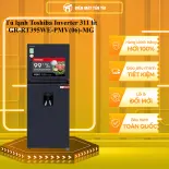Tủ lạnh Toshiba Inverter 311 lít GR-RT395WE-PMV(06)-MG - GIAO TOÀN QUỐC - CHỈ MIỄN PHÍ HCM