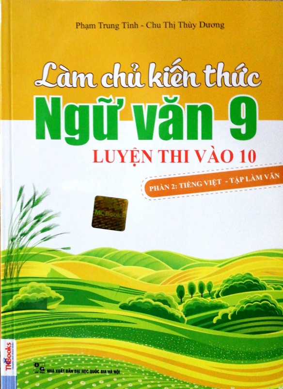 Làm Chủ Kiến Thức Ngữ Văn Lớp 9 Luyện Thi Vào 10 - Phần 2 Tiếng Việt - Tập Làm Văn (Tái Bản 2018)
