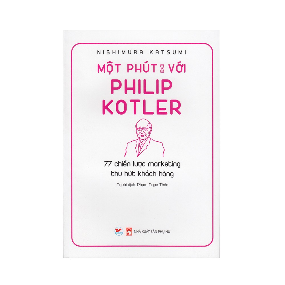 Sách - Một Phút Với Philip Kotler - 77 Chiến Lược Marketing Thu Hút Khách Hàng - 8935210226754