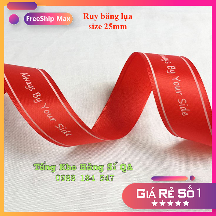 (Sỉ cuộn 45 mét) Ruy băng lụa size 2.5cm in chữ ★Always By Your Side★