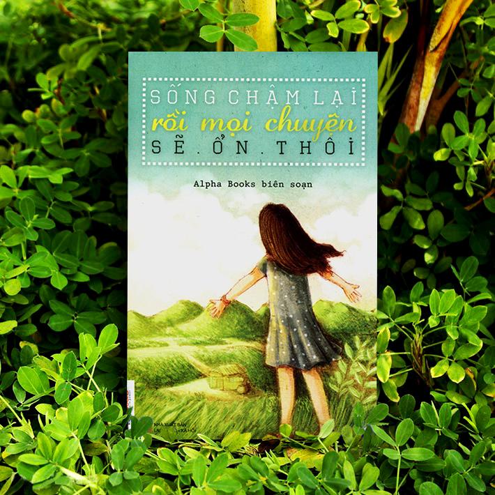 Sống Chậm Lại Rồi Mọi Chuyện Sẽ Ổn Thôi (Tái Bản 2019)