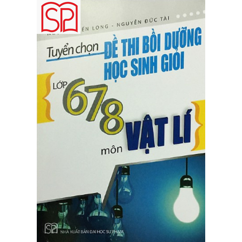 Tuyển chọn đề thi bồi dưỡng học sinh giỏi lớp 6,7,8 Vật lý