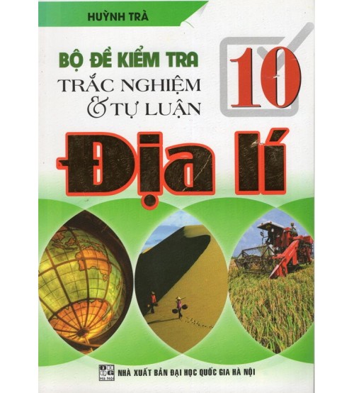 Bộ đề kiểm tra trắc nghiệm và tự luận môn địa lý 10
