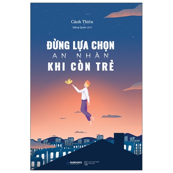 Sách - Đừng Lựa Chọn An Nhàn Khi Còn Trẻ - Cảnh Thiên