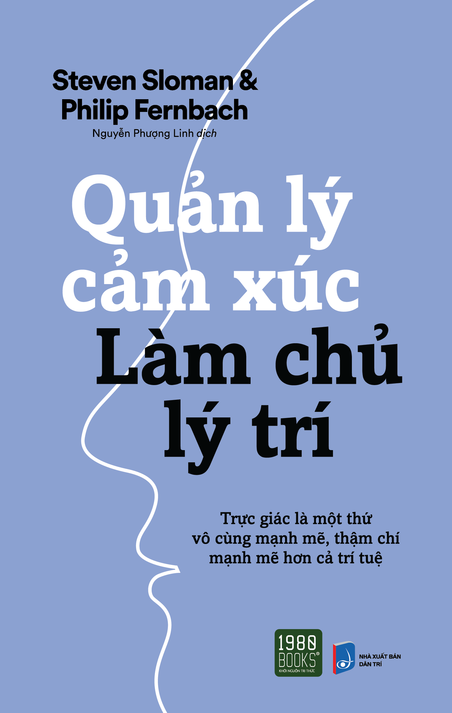 Quản lý cảm xúc, làm chủ lý trí - Steven Sloman & Philip Fernbach