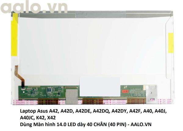 Bảng giá Màn hình laptop Asus A42  A42D  A42DE  A42DQ  A42DY  A42F  A40  A40J  A40JC  K42  X42 Phong Vũ