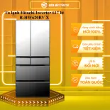 Tủ lạnh Hitachi Inverter 617 lít R-HW620RV X - GIAO TOÀN QUỐC - CHỈ MIỄN PHÍ HCM