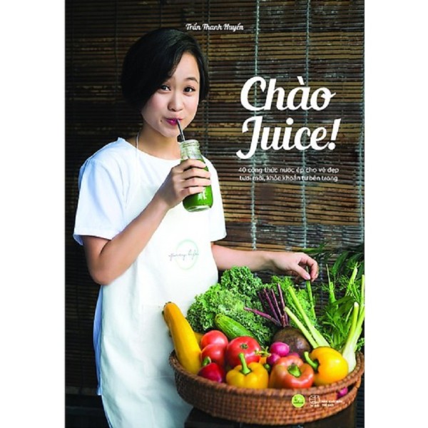 nguyetlinhbook Sách - Chào Juice! - 40 Công Thức Nước Ép Cho Vẻ Đẹp Tươi Mới, Khỏe Khoắn Từ Bên Trong