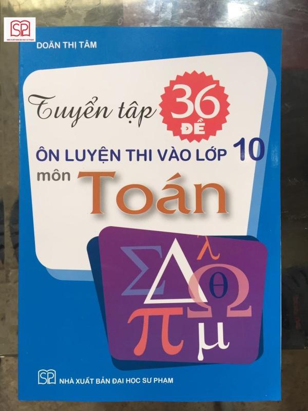 Mua Tuyển tập 36 đề ôn luyện thi vào lớp 10 Môn Toán