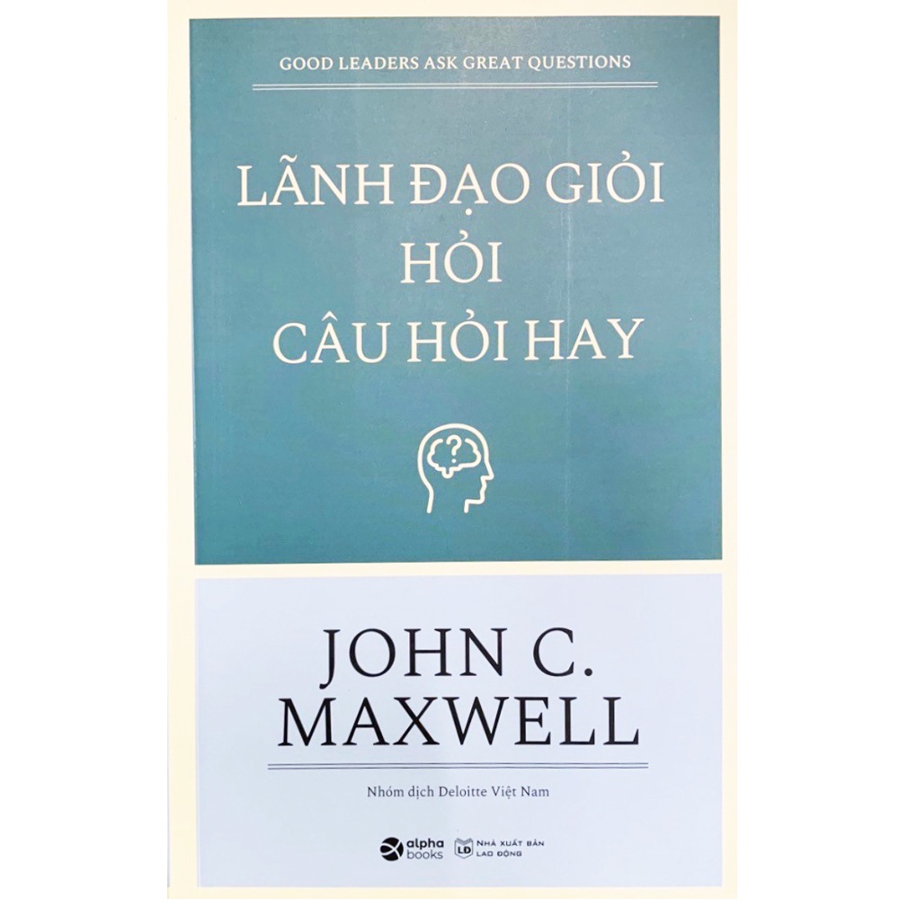 Sách - Lãnh Đạo Giỏi Hỏi Câu Hỏi Hay
