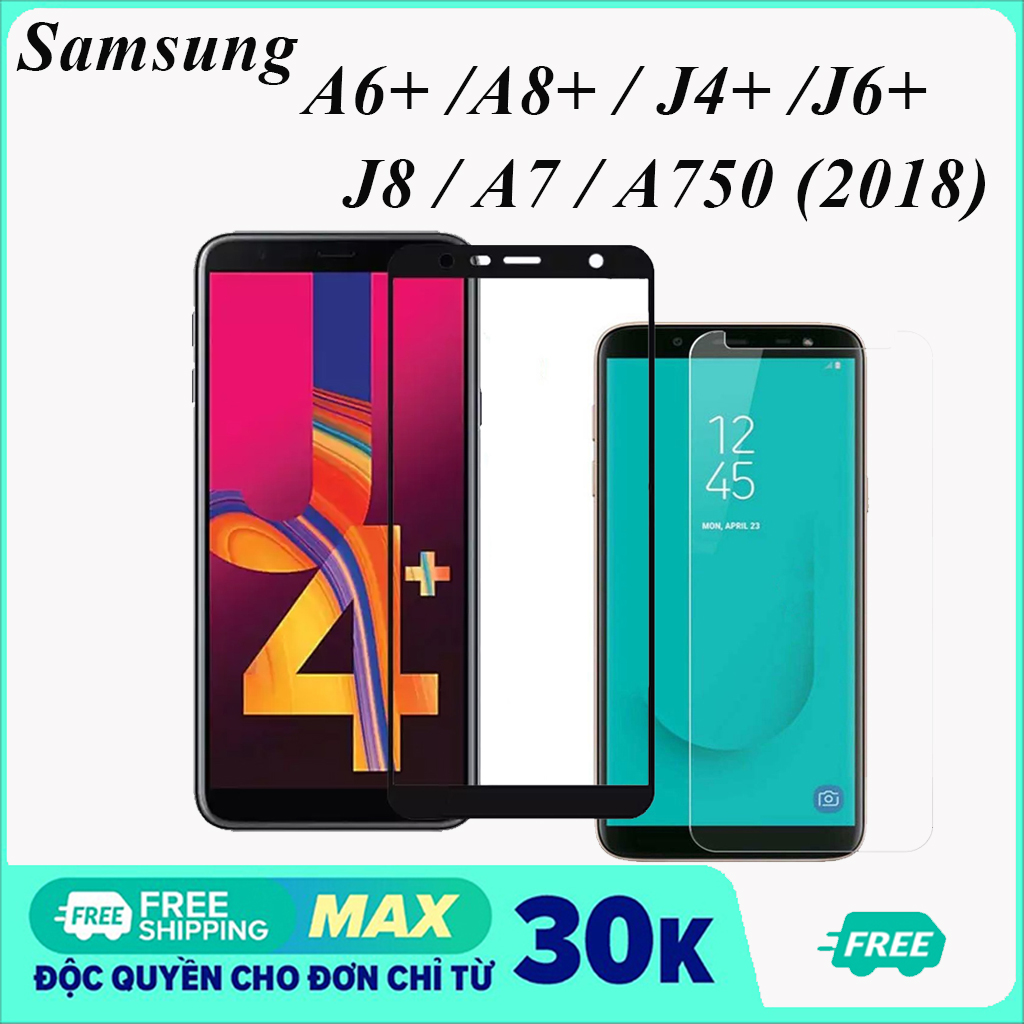 Kính cường lực Samsung J4+ J6+ J8 A8+ A6+ A750 A7 2018 full màn hình và trong suốt