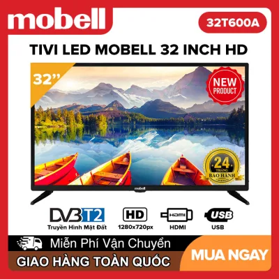Tivi Led Mobell 32 inch HD - Model 32T600A 32T610A (HD Ready, Tích hợp DVB-T2) - Bảo Hành 2 Năm