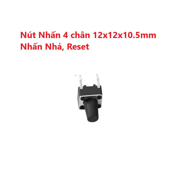 Nút nhấn 4 chân 12x12x10.5mm, 12x12x17mm, 6x6x5mm - nhấn nhả, reset