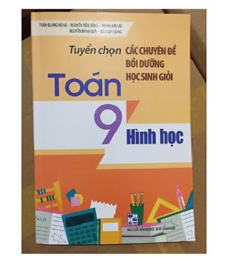 Sách Tuyển chọn các chuyên đề bồi dưỡng học sinh giỏi Toán 9 Hình học