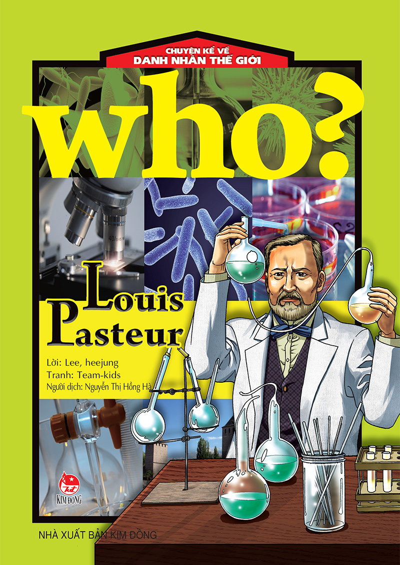 Kim Đồng - Who? Chuyện kể về danh nhân thế giới - Louis Pasteur