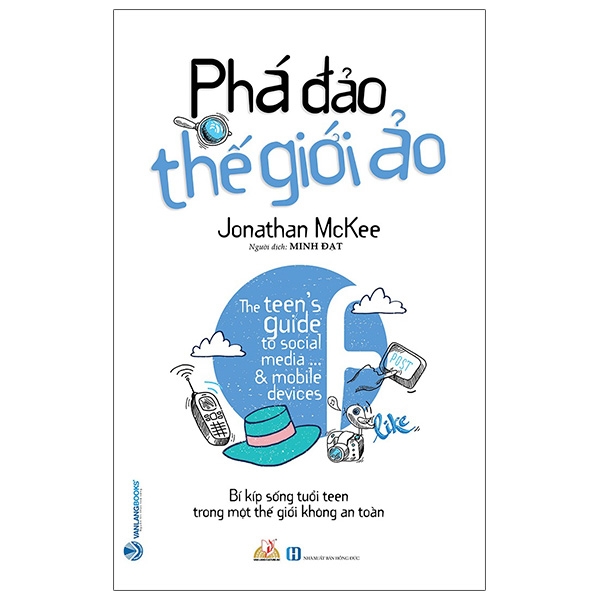 Fahasa - phá đảo thế giới ảo - bí kíp sống tuổi teen trong một thế giới không an toàn - the teen's guide to social media... and mobile devices