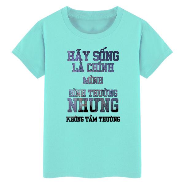 [HCM]Áo thun nữ in hình HÃY SỐNG LÀ CHÍNH MÌNH BÌNH THƯỜNG NHƯNG KHÔNG TẦM THƯỜNG chất liệu mềm mịn thun co giãn và thấm hút tốt-AOT06 - thương hiệu blackshop
