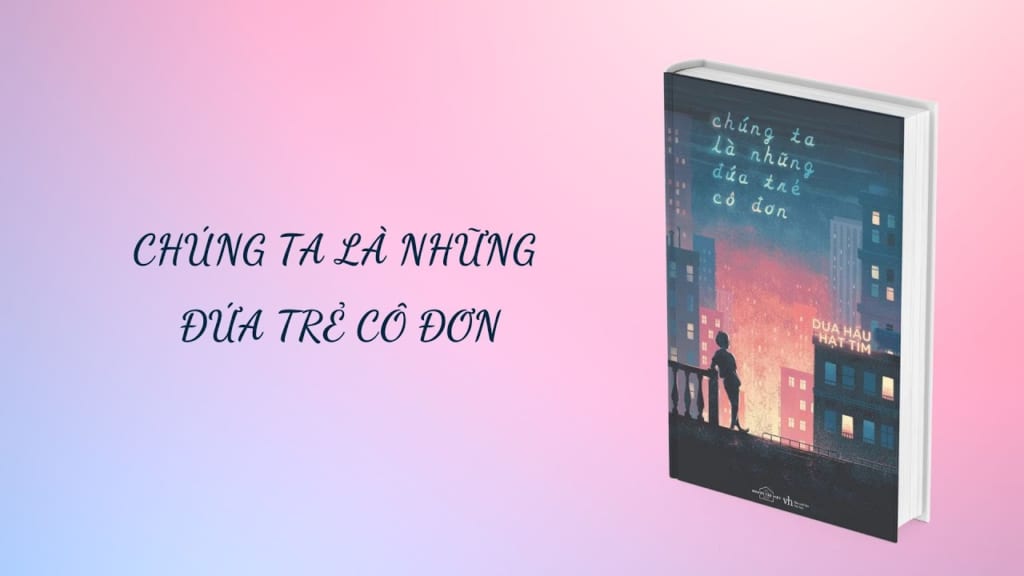 Chúng Ta Là Những Đứa Trẻ Cô Đơn