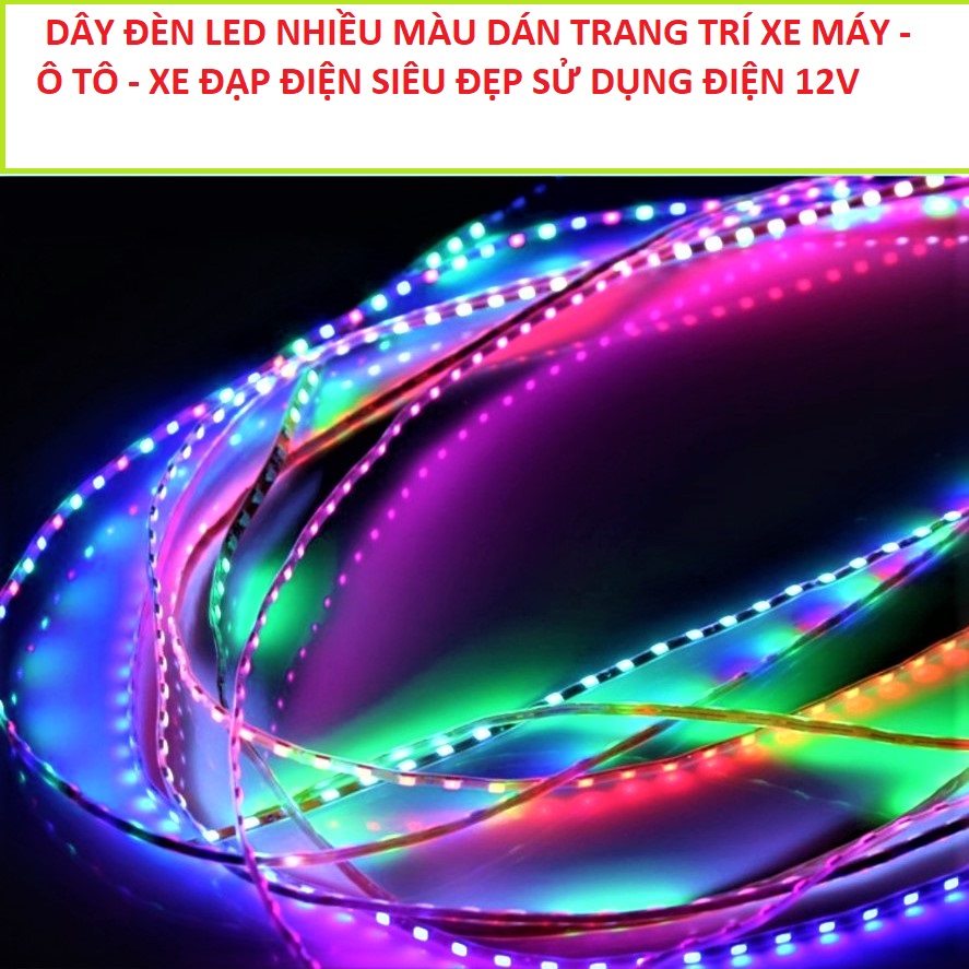 DÂY LED NHIỀU MÀU TRANG TRÍ Ô TÔ , XE MÁY , XE ĐIỆN , ĐÈN LED TRANG TRÍ XE SIÊU ĐẸP , DÂY LED DÁN XE MÁY Ô TÔ , PHỤ TÙNG XE MÁY , PHỤ KIỆN ĐỘ XE MÁY