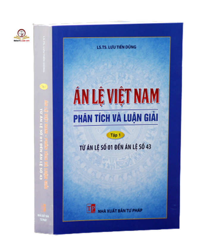 Án lệ Việt Nam - Phân tích và luận giải (Tập 1 từ án lệ 01 đến án lệ 43)