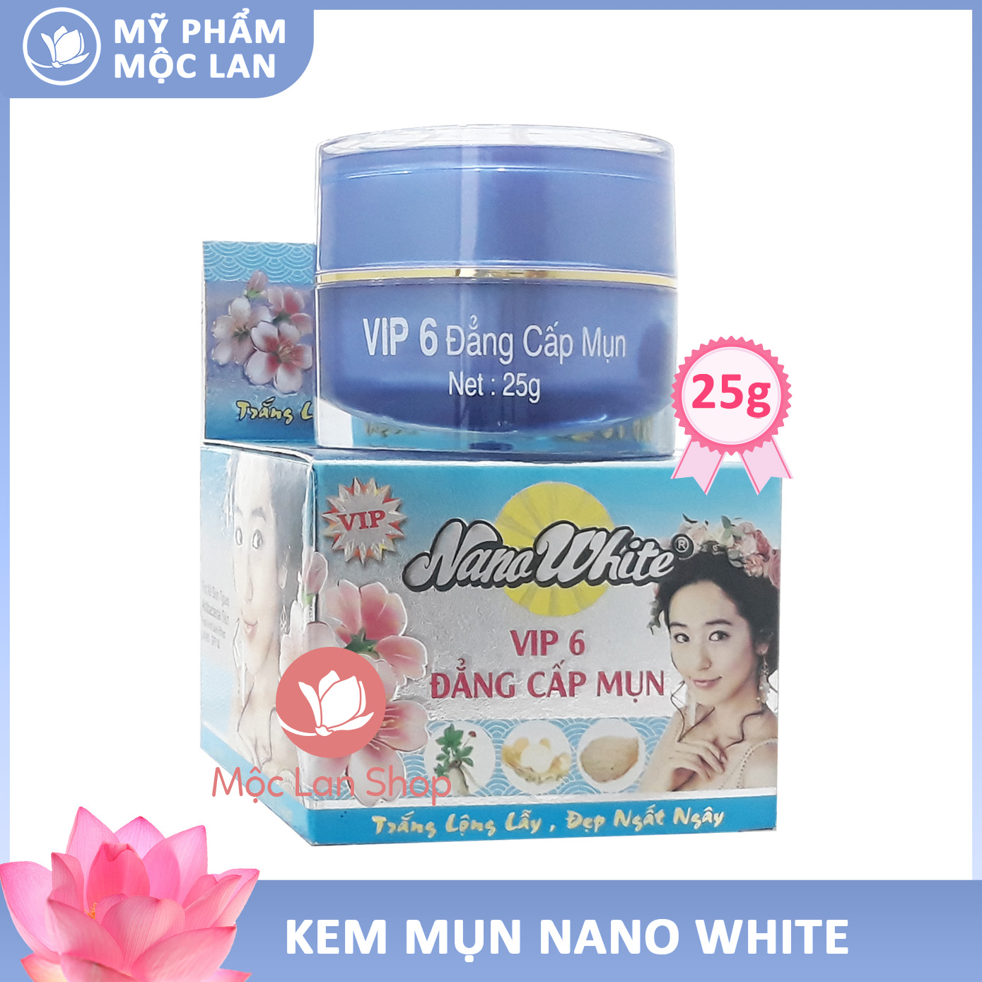 Kem mụn sẹo rỗ thâm dưỡng trắng da mặt giảm nhờn và mịn da Vip 6 - Kem Nano White 25g - Mỹ Phẩm Mộc Lan