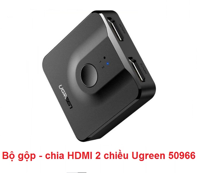 Bộ gộp - chia HDMI 2 chiều Ugreen 50966