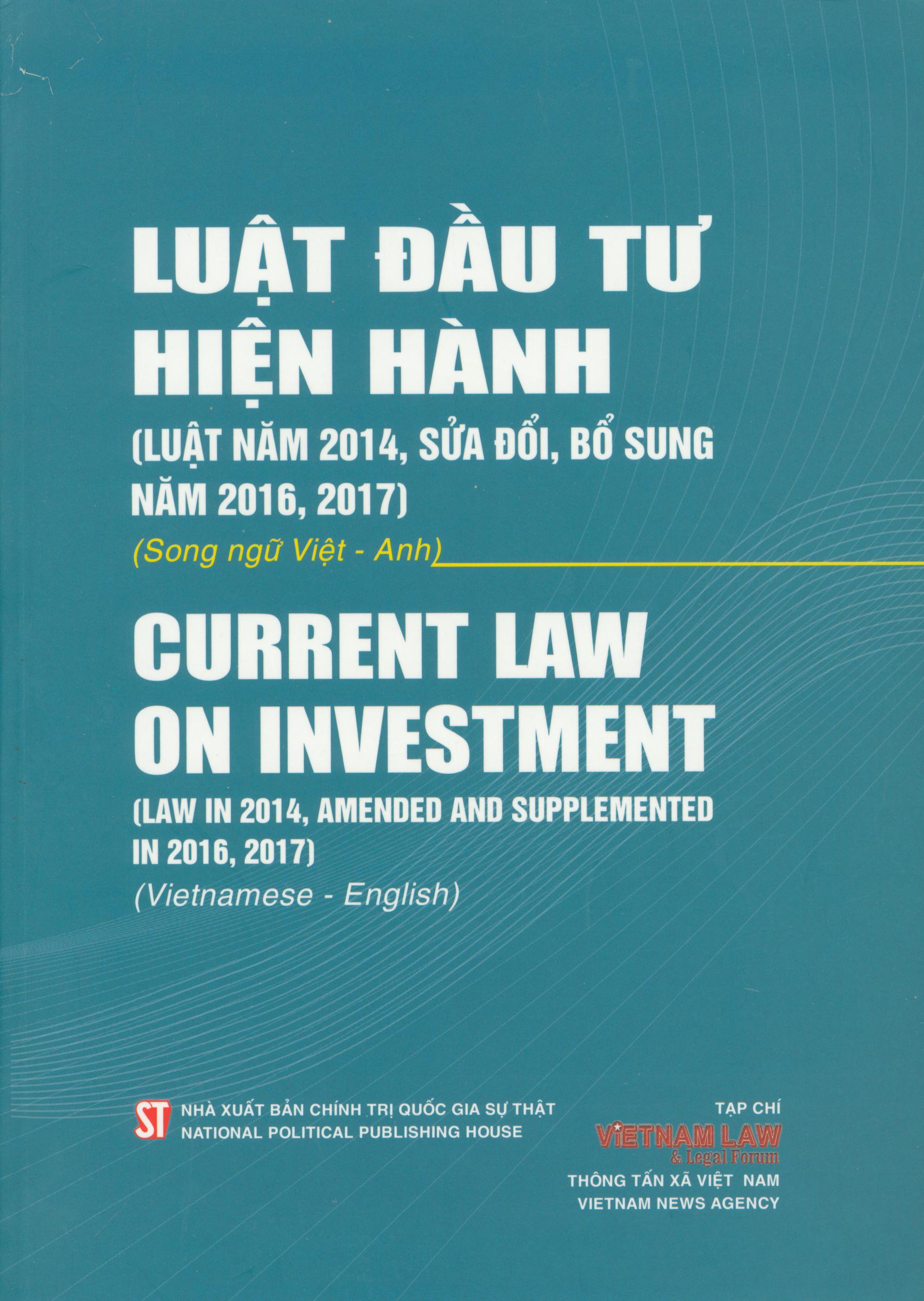 Luật Đầu Tư Hiện Hành (Luật Năm 2014, Sửa Đổi, Bổ Sung Năm 2016, 2017) (Song Ngữ Việt - Anh)