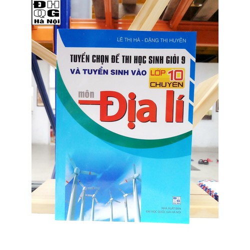 Tuyển chọn đề thi học sinh giỏi 9 và tuyển sinh vào lớp 10 chuyên môn Địa lí