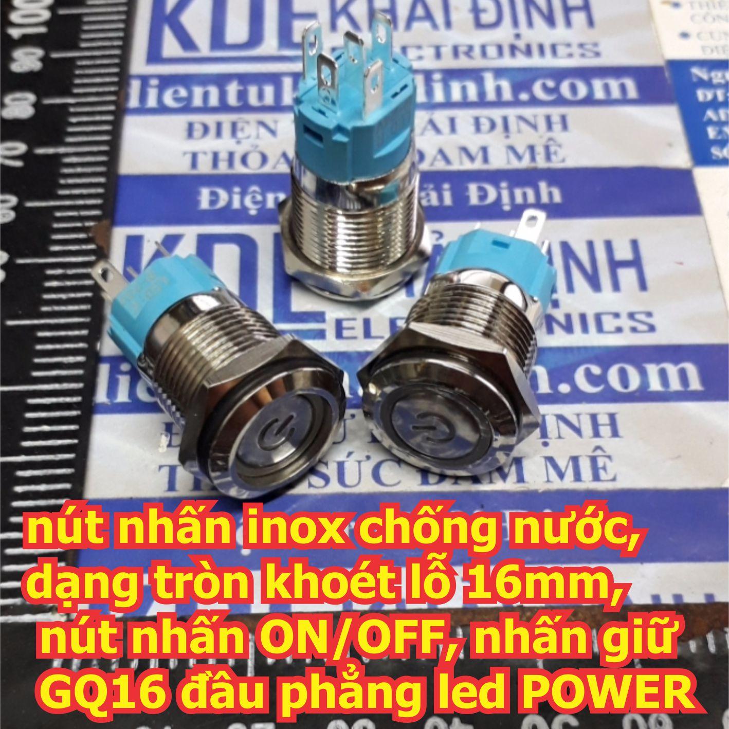 Nút nhấn inox chống nước, dạng tròn khoét lỗ 16mm, nút nhấn on/off, nhấn giữ gq16 đầu phẳng led power có 5 màu kde5891