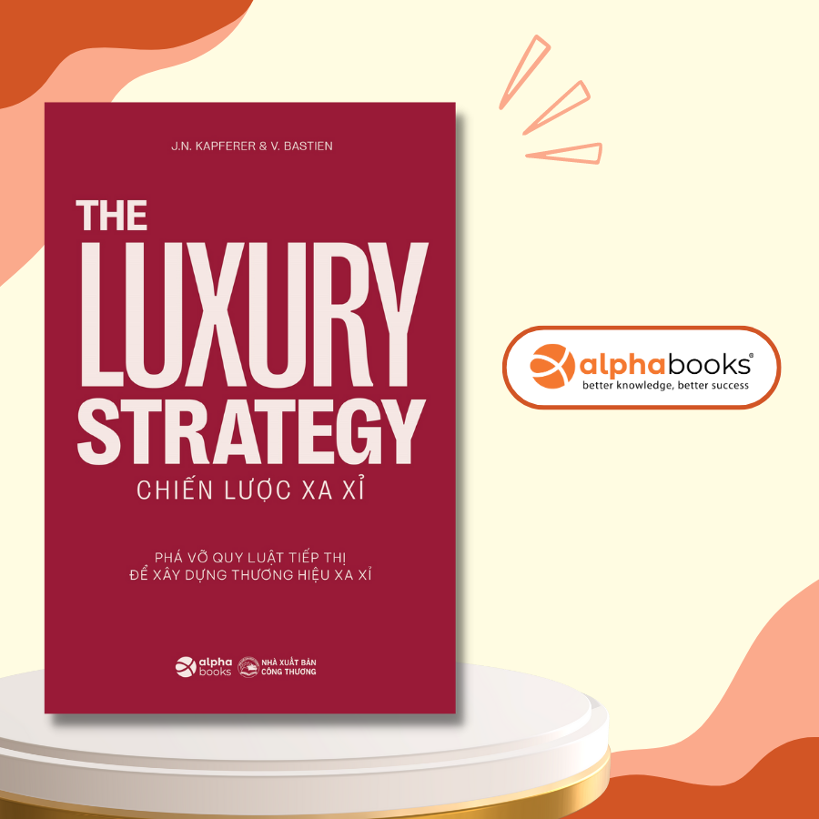 Sách - Chiến Lược Xa Xỉ - The Luxury Strategy - Phá Vỡ Quy Luật Tiếp Thị Để  Xây Dựng Thương Hiệu Xa Xỉ (Alpha Books) | Lazada.vn